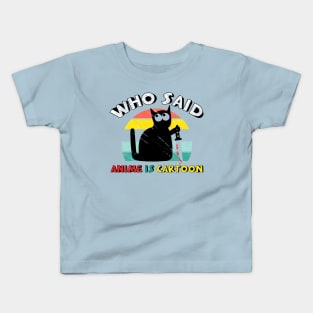 who said anime is cartoon!? Kids T-Shirt